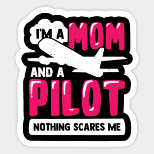 I'm A Mom And A Pilot Nothing Scares Me Sticker